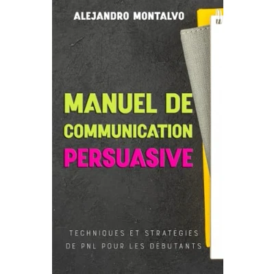 Image de Manuel de communication persuasive: techniques et stratégies PNL pour les débutants