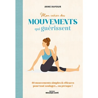 Image de Mon cahier des mouvements qui guérissent: 40 simples &amp; efficaces pour tout soulager... ou presque ! Livre d’occasion Correct