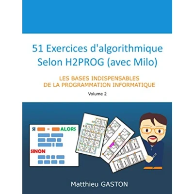 Image de 51 Exercices d’algorithmique selon H2PROG (avec Milo): Les bases indispensables de la programmation informatique Volume 2