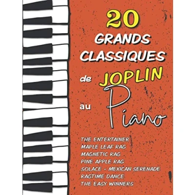 Image de 20 Grands Classiques de Joplin au Piano: Partitions The Entertainer, Maple Leaf Rag, Magnetic Pine Apple Ragtime Dance, Solace (Mexican Serenade), Easy Winners etc.