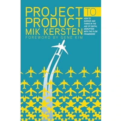 Image de Project to Product: How Survive and Thrive in the Age of Digital Disruption With Flow Framework