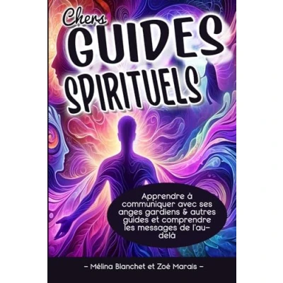 Image de Chers guides Spirituels: Apprendre à communiquer avec ses anges gardiens &amp; autres et comprendre les messages de l&#039;au delà