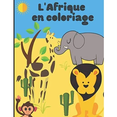 Image de L&#039;Afrique en coloriage: Cahier de coloriage pour enfant découvrir et colorier les animaux d&#039;Afrique la savane 50 pages au format 8,5 * 11 pouces