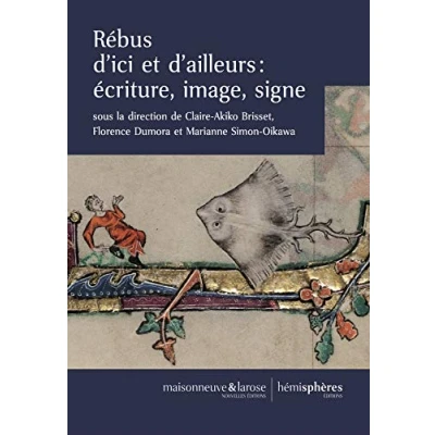 Image de rébus d&#039;ici et d&#039;ailleurs : écriture, image, signe. Le dans les civilisations de l&#039;écriture
