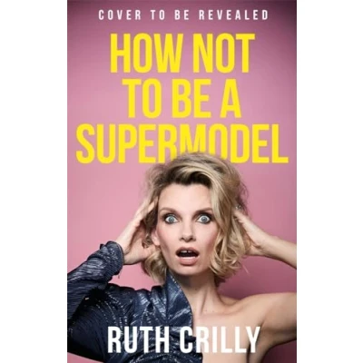 Image de How Not to Be A Supermodel: Noughties Memoir