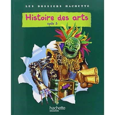 Image de Les Dossiers Hachette Histoire Cycle 3 des Arts Livre de l&#039;élève Ed.2011 d’occasion Correct
