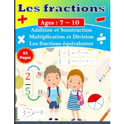 Image de Les fractions pour enfants de 7 à 10 ans : Exercices simples et progressifs avec corrigé: Addition Soustraction Multiplication ... équivalentes