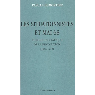 Image de Les situationnistes et mai 68: Théorie pratique de la Révolution