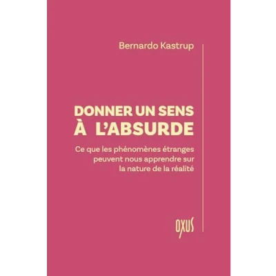 Image de Donner un sens à l&#039;absurde Ce que les phénomènes étranges peuvent nous apprendre sur la nature de réalité