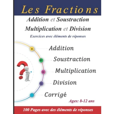Image de les Fractions : Addition, Soustraction, Multiplication et Division Exercices Corrigés: 100 Pages avec éléments de réponses Ages 8 12 ans