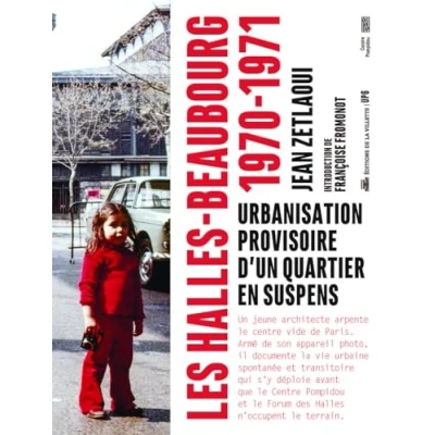 Image de Les Halles Beaubourg 1970 1971 Urbanisation provisoire d&#039;un quartier en suspens