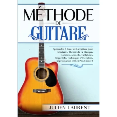 Image de Méthode de Guitare: Apprendre à Jouer la Guitare pour Débutants. Théorie Musique, Gammes, Accords, Tablatures, Fingerstyle, Techniques d&#039;Exécution, Improvisation et Bien Plus Encore !