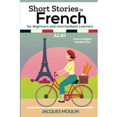 Image de Short Stories in French for Beginners and Intermediate Learners A2 B1: English Parallel Text