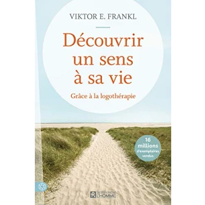 Image de Découvrir un sens à sa vie Grâce la logothérapie Nouvelle édition: Avec