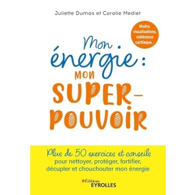 Image de mon énergie : superpouvoir: Mudras, visualisations, cohérence cardiaque, écriture intuitive... 50 jours pour recharger, booster, nettoyer, protéger et élever