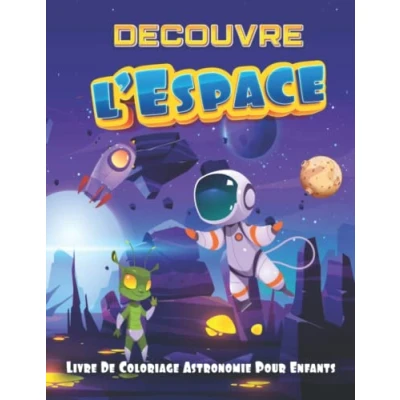 Image de Découvre l’Espace Livre De Coloriage Astronomie pour Enfants: Apprends tout sur L’espace, Decouvrir Notre Planète, la Voie lactée, le Sytème ... les Vaisseaux spatiauxet et Satellitess