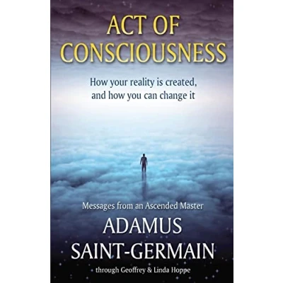 Image de Act of Consciousness: how your reality is created and you can change it