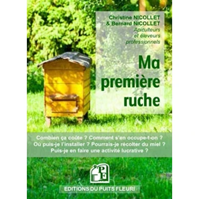 Image de Ma première ruche: Combien ça coûte? Comment s&#039;en occupe t on? Où Puis je l&#039;installer? Pourrais récolter du miel? en faire uneer? ... une activité lucrative? ctivité