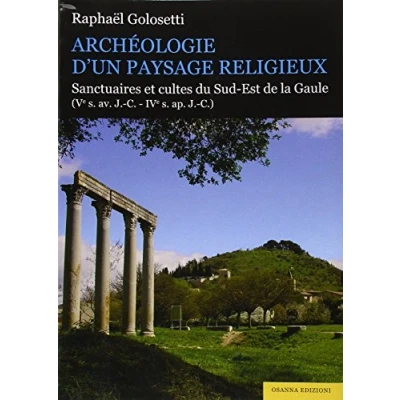 Image de Archéologie d&#039;un paysage religieux: Sanctuaires et cultes du Sud Est de la Gaule (Ve s. av. J. C. IVe ap. C.)
