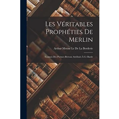 Image de Les véritables prophéties de Merlin: A la recherche des traces Merlin dans légende arthurienne