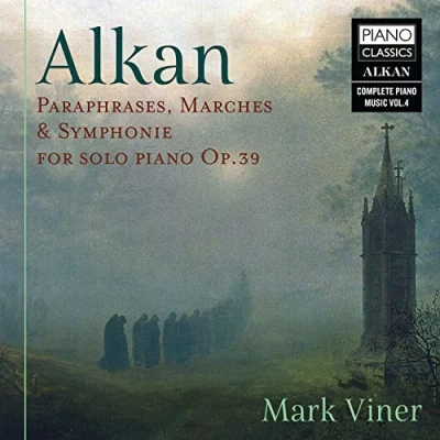 Image de Alkan: Paraphrases, Marches &amp; Symphonie for Solo Piano OP.39
