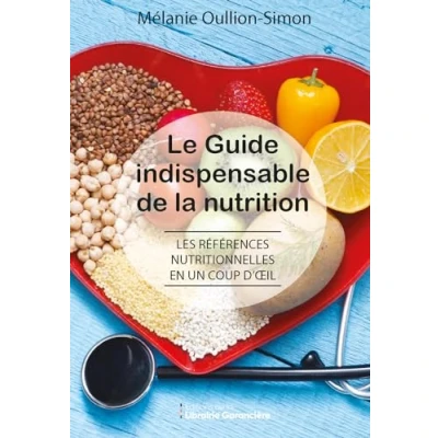 Image de LE GUIDE INDISPENSABLE DE LA NUTRITION: Les références nutritionnelles en un coup d&#039;oeil