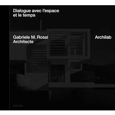 Image de ARCHILAB. Dialogue entre l&#039;espace et le temps Gabriele M. Rossi Architecte (Broché)