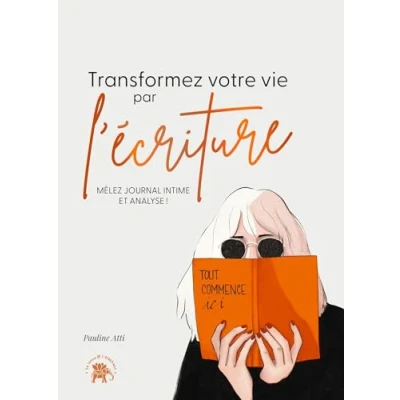 Image de Transformez votre vie par l&#039;écriture: Mêlez journal intime et analyse !