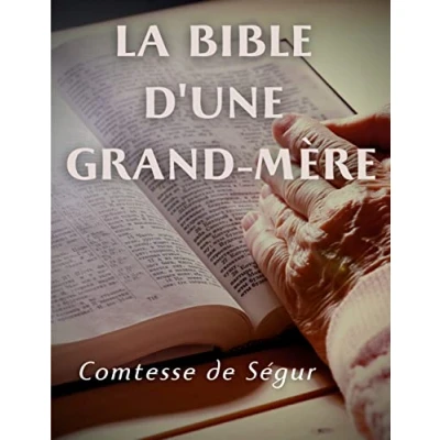 Image de la Bible d&#039;une grand mère (Ancien et Nouveau Testament): l&#039;Evangile, les Actes des apôtres l&#039;Ancien Testament racontés pour enfants par Comtesse de Ségur