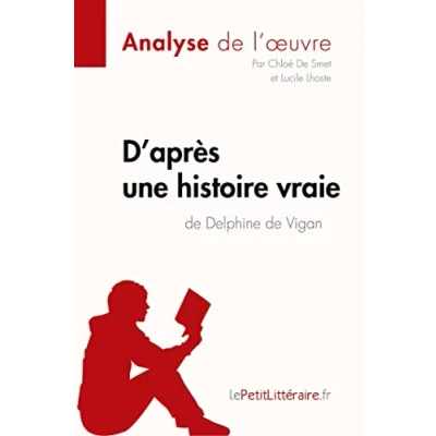 Image de D&#039;après une histoire vraie de Delphine Vigan (Analyse l&#039;œuvre): Analyse complète et résumé détaillé l&#039;oeuvre