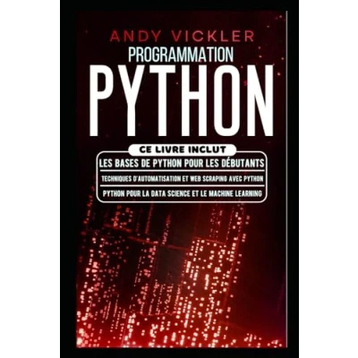 Image de Programmation Python: Ce Livre Inclut : les bases de Python pour débutants + Techniques d&#039;automatisation et Web Scraping avec la data science le machine learning