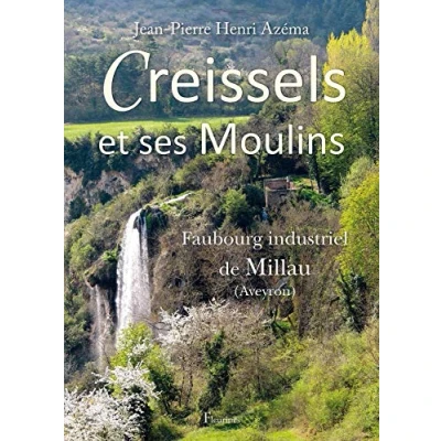Image de Creissels et ses Moulins, Faubourg Industriel de Millau (histoire, description, recensement des moulins d&#039;un village aveyronnais)
