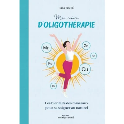 Image de Mon cahier d&#039;oligothérapie: Les bienfaits des minéraux pour se soigner au naturel