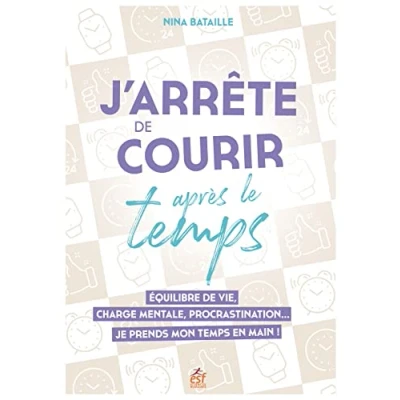 Image de J&#039;arrête de courir après le temps: Equilibre vie, charge mentale, procrastination...Je prends mon temps en main !