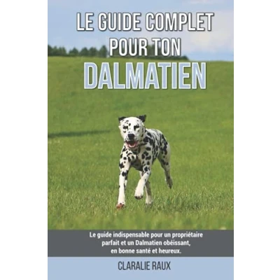 Image de Le guide complet pour ton Dalmatien: indispensable un propriétaire parfait et Dalmatien obéissant, en bonne santé heureux.