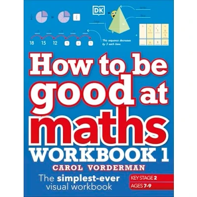 Image de How to be Good at Maths Workbook 1, Ages 7 9 (Key Stage 2): The Simplest Ever Visual