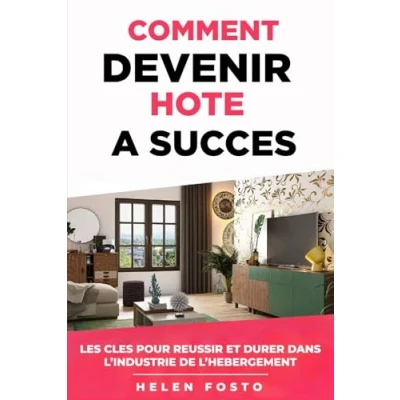 Image de COMMENT DEVENIR HOTE A SUCCES: LES CLES POUR REUSSIR ET DURER DANS L&#039;INDUSTRIE DE L&#039;HEBERGEMENT