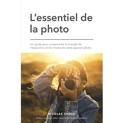 Image de L&#039;essentiel de la photo: Un guide pour comprendre le triangle l&#039;exposition et les modes votre appareil photo Livre d’occasion Correct