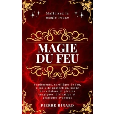 Image de magie du feu: Maîtrisez la rouge : fondements, sortilèges de feu, rituels protection, usage des cristaux et plantes magiques, divination pratiques avancées