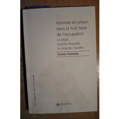 Image de Femmes en prison dans la nuit noire de l&#039;occupation : le Dépôt, petite Roquette, camp des Tourelles