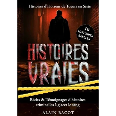 Image de Histoires Vraies : 10 d&#039;Horreur de Tueurs en Série: Récits &amp; Témoignages d&#039;histoires criminelles à glacer le sang