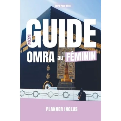 Image de Mon Guide Omra au Féminin : Compagnon de Voyage indispensable pour une inoubliable: L&#039;Outil un organisé, enrichissant et inoubliable