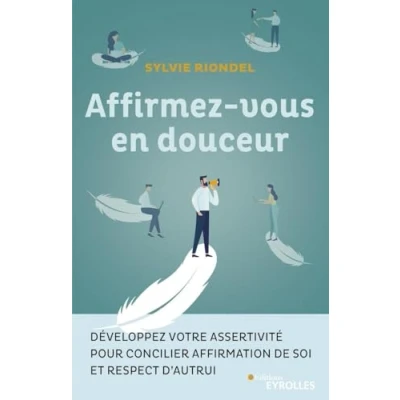 Image de Affirmez vous en douceur Développez votre assertivité pour concilier affirmation de soi et respect d&#039;autrui (Broché)