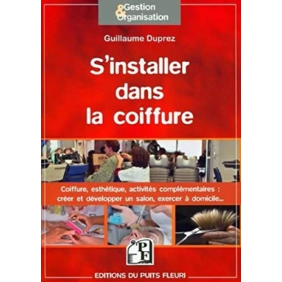 Image de S&#039;installer dans la coiffure: Coiffure, esthétisme, activités complémentaires : créer et développer un salon, exercer à domicile.