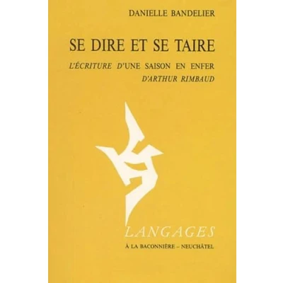Image de se dire et taire.: L&#039;écriture d&#039;Une saison en enfer d&#039;Arthur Rimbaud