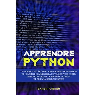 Image de Apprendre Python: Un Cours Accéléré sur la Programmation Python et Comment Commencer à l’utiliser pour Coder. Apprenez les Bases de Machine Learning l&#039;analyse Données