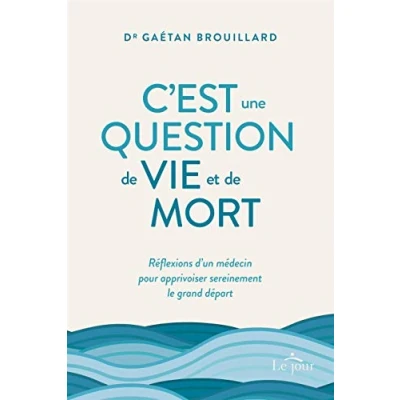 Image de C&#039;est une question de vie et mort Réflexions d&#039;un médecin pour apprivoiser sereinement le gran Livre d’occasion Correct