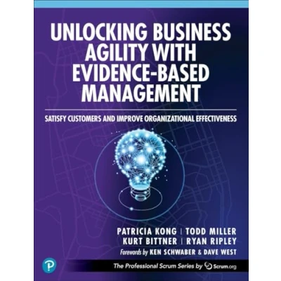 Image de Unlocking Business Agility with Evidence Based Management: Satisfy Customers and Improve Organizational Effectiveness