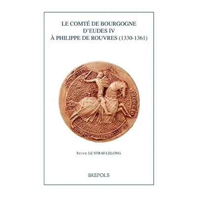 Image de Le comté de Bourgogne d&#039;Eudes IV à Philippe Rouvres (1330 1361)