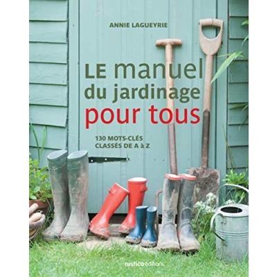 Image de Le manuel du jardinage pour tous : 130 mots clés classés de A à Z Annie Lagueyrie Livre d&#039;occasion